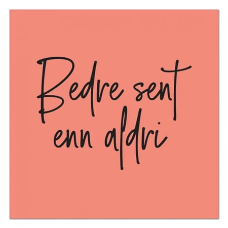 Kort bedre sent enn aldri fersken 10x10cm
